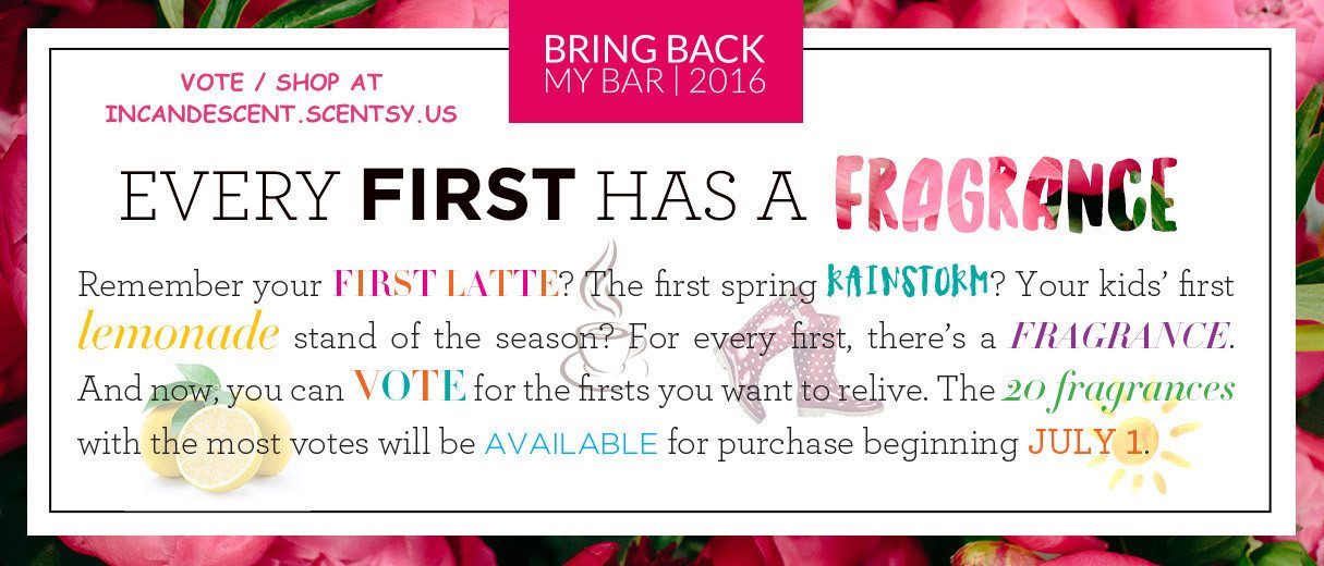 Scentsy Bring Back My Bar 2016 ~ Vote April 1-15, 2016 SCENTSY BRING BACK MY BAR 2016 VOTE & SHOP JULY 1, 2016