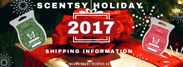 SCENTSY HOLIDAY / CHRISTMAS 2017 SHIPPING DEADLINES