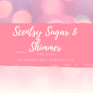 SCENTSY SUGAR AND SHIMMER FRAGRANCES INCANDESCENT.SCENTSY.US