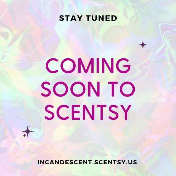 Coming Soon to Scentsy April 2022 Incandescent.Scentsy.us