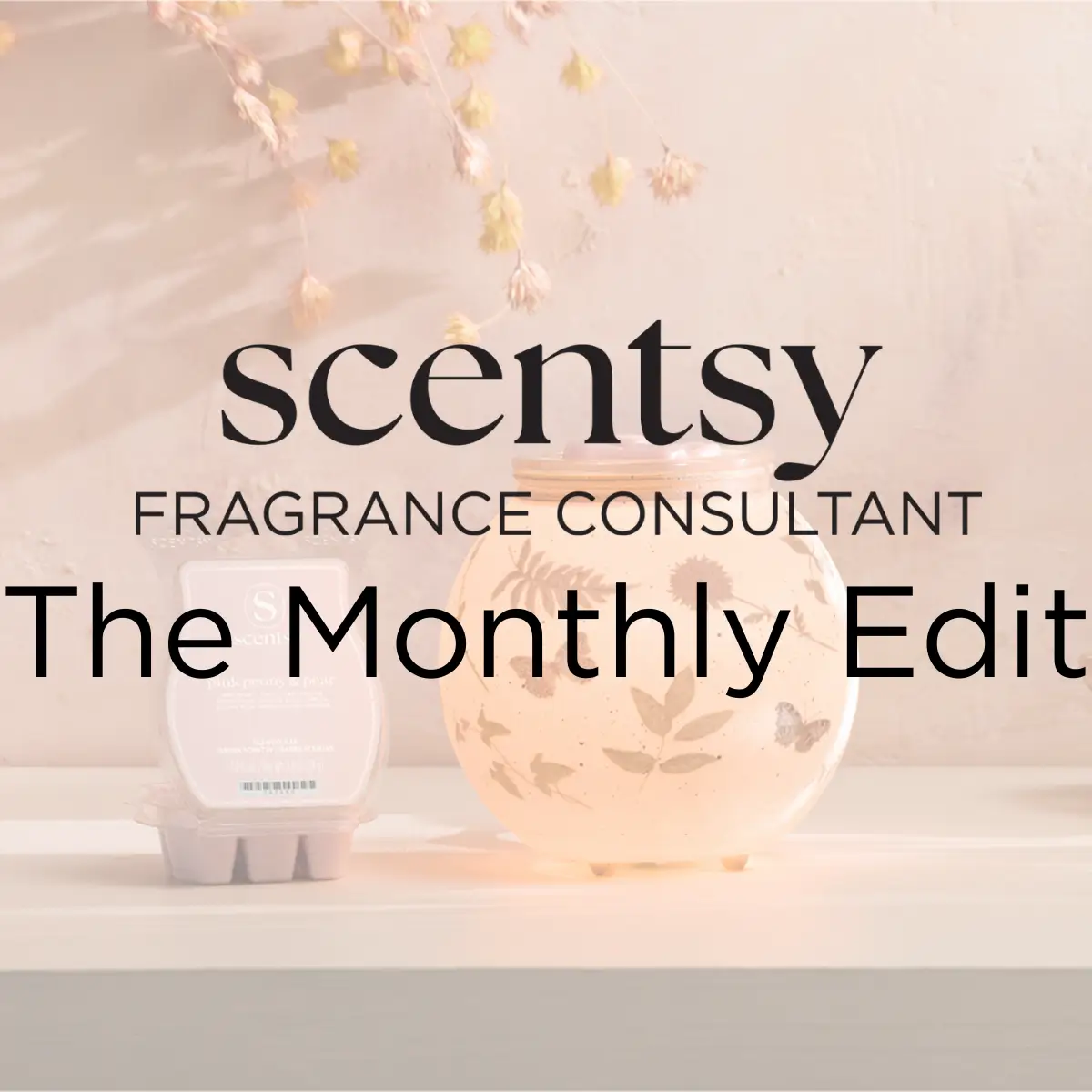 Introducing The Scentsy Monthly Edit Introducing The Scentsy Monthly Edit