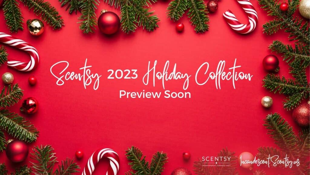 Scentsy 2023 Holiday + Christmas Collection Shop 10/1 Incandescent.Scentsy.us