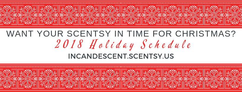 SCENTSY 2018 CHRISTMAS ORDER / DELIVERY DEADLINES