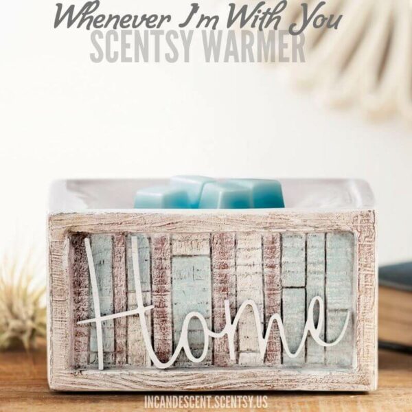 WHENEVER I'M WITH YOU HOME SCENTSY WARMER